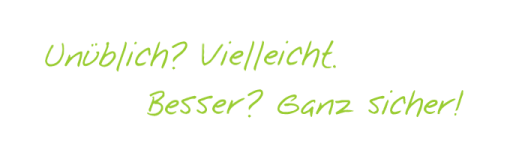 Unüblich? Vielleicht. Besser? Ganz sicher!